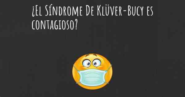 ¿El Síndrome De Klüver-Bucy es contagioso?