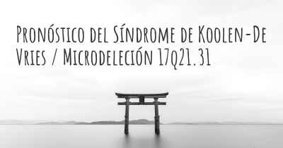 Pronóstico del Síndrome de Koolen-De Vries / Microdeleción 17q21.31