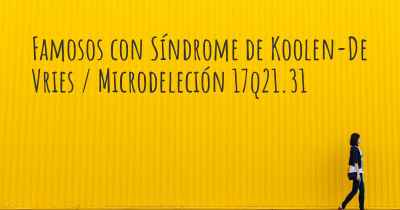 Famosos con Síndrome de Koolen-De Vries / Microdeleción 17q21.31