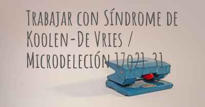 Trabajar con Síndrome de Koolen-De Vries / Microdeleción 17q21.31