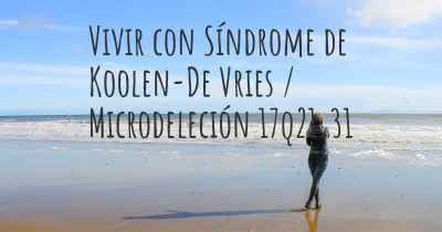 Vivir con Síndrome de Koolen-De Vries / Microdeleción 17q21.31