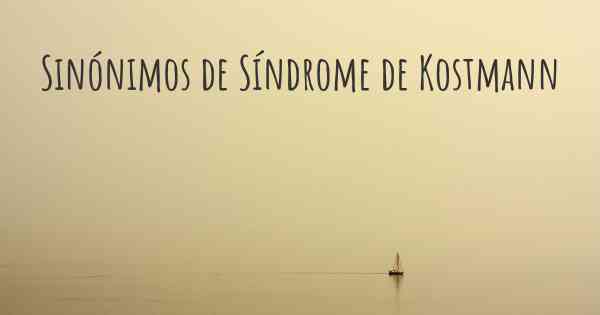 Sinónimos de Síndrome de Kostmann