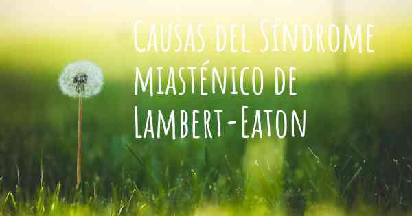 Causas del Síndrome miasténico de Lambert-Eaton