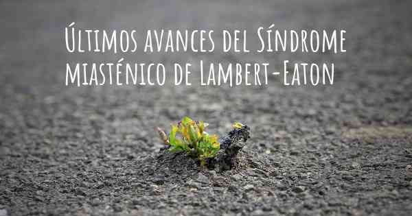 Últimos avances del Síndrome miasténico de Lambert-Eaton