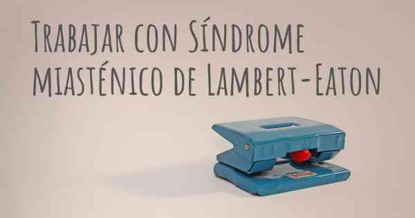 Trabajar con Síndrome miasténico de Lambert-Eaton