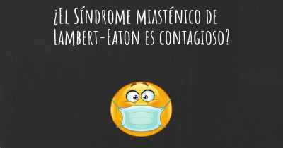 ¿El Síndrome miasténico de Lambert-Eaton es contagioso?