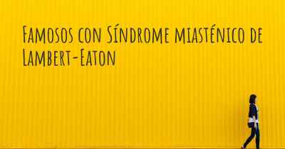 Famosos con Síndrome miasténico de Lambert-Eaton