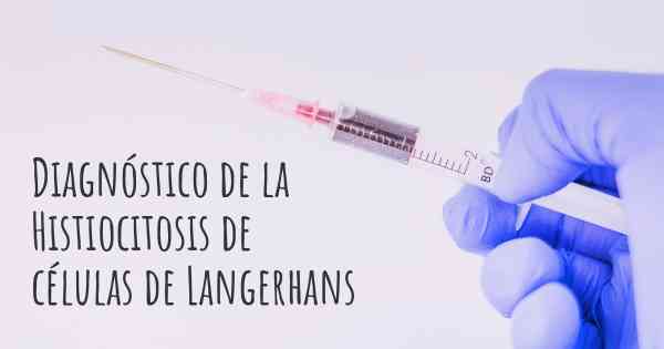 Diagnóstico de la Histiocitosis de células de Langerhans