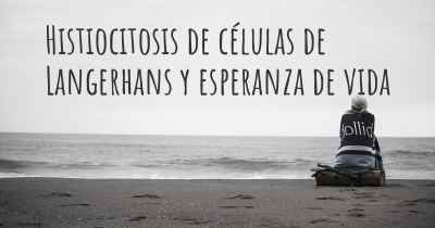 Histiocitosis de células de Langerhans y esperanza de vida