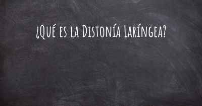 ¿Qué es la Distonía Laríngea?