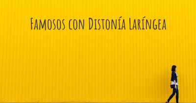 Famosos con Distonía Laríngea