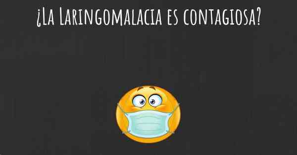 ¿La Laringomalacia es contagiosa?