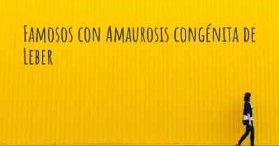 Famosos con Amaurosis congénita de Leber