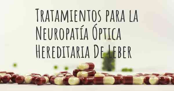 Tratamientos para la Neuropatía Óptica Hereditaria De Leber