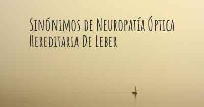 Sinónimos de Neuropatía Óptica Hereditaria De Leber