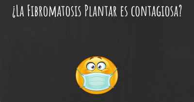 ¿La Fibromatosis Plantar es contagiosa?