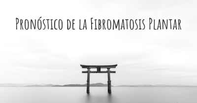 Pronóstico de la Fibromatosis Plantar