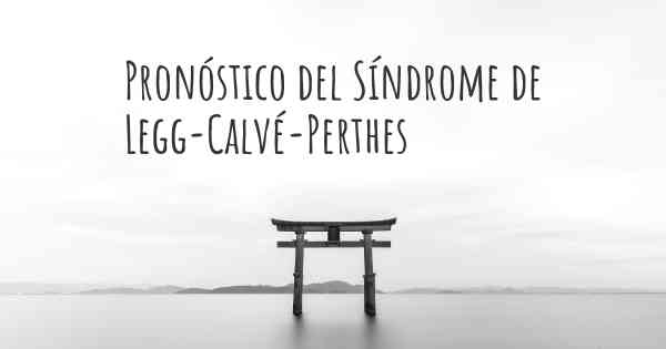 Pronóstico del Síndrome de Legg-Calvé-Perthes