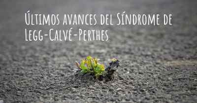 Últimos avances del Síndrome de Legg-Calvé-Perthes