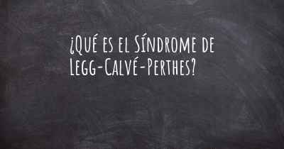 ¿Qué es el Síndrome de Legg-Calvé-Perthes?