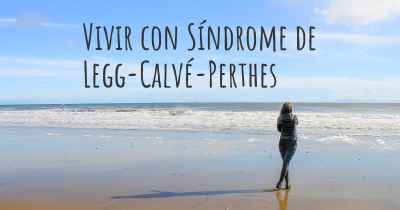 Vivir con Síndrome de Legg-Calvé-Perthes