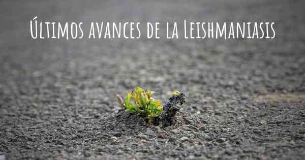 Últimos avances de la Leishmaniasis