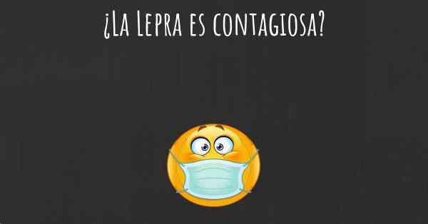 ¿La Lepra es contagiosa?