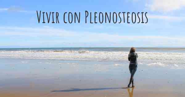 Vivir con Pleonosteosis