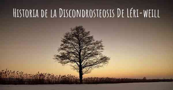 Historia de la Discondrosteosis De Léri-weill