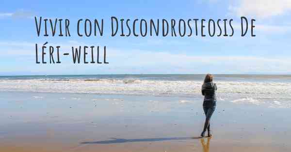 Vivir con Discondrosteosis De Léri-weill