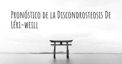 Pronóstico de la Discondrosteosis De Léri-weill