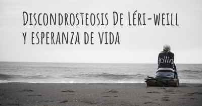 Discondrosteosis De Léri-weill y esperanza de vida