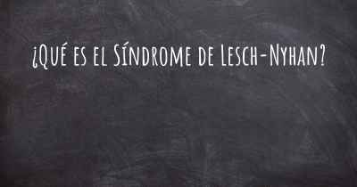 ¿Qué es el Síndrome de Lesch-Nyhan?
