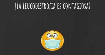 ¿La Leucodistrofia es contagiosa?