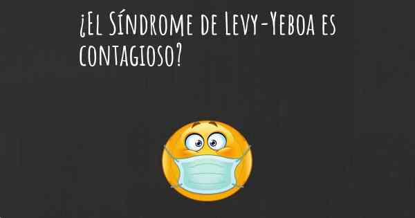 ¿El Síndrome de Levy-Yeboa es contagioso?