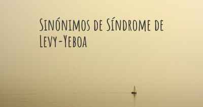 Sinónimos de Síndrome de Levy-Yeboa