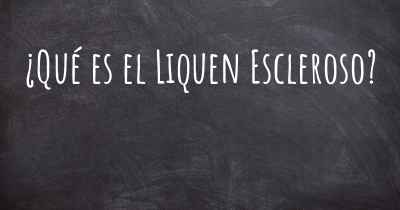 ¿Qué es el Liquen Escleroso?