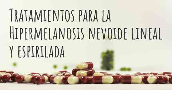 Tratamientos para la Hipermelanosis nevoide lineal y espirilada