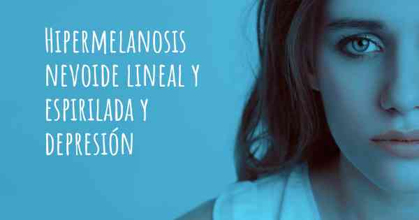 Hipermelanosis nevoide lineal y espirilada y depresión