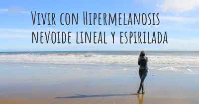 Vivir con Hipermelanosis nevoide lineal y espirilada