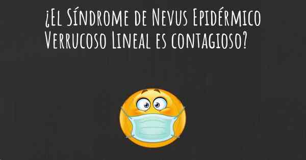 ¿El Síndrome de Nevus Epidérmico Verrucoso Lineal es contagioso?