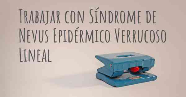 Trabajar con Síndrome de Nevus Epidérmico Verrucoso Lineal