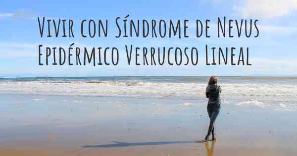 Vivir con Síndrome de Nevus Epidérmico Verrucoso Lineal