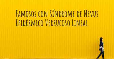 Famosos con Síndrome de Nevus Epidérmico Verrucoso Lineal