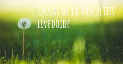 Causas de la Vasculitis livedoide