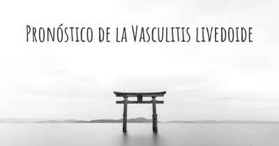 Pronóstico de la Vasculitis livedoide