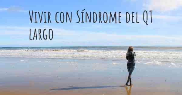 Vivir con Síndrome del QT largo