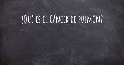 ¿Qué es el Cáncer de pulmón?