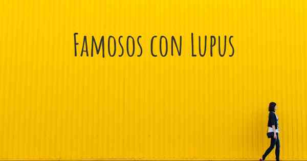 Famosos con Lupus