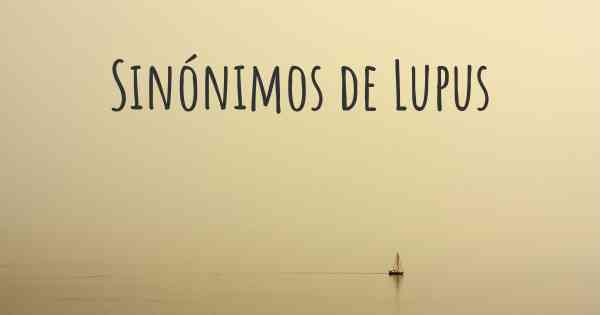 Sinónimos de Lupus